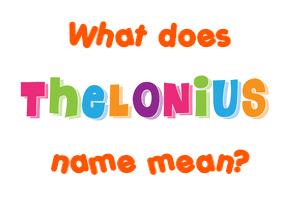 Meaning of Thelonius Name