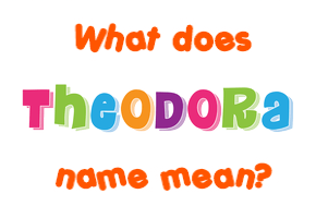 Meaning of Theodora Name