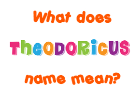 Meaning of Theodoricus Name