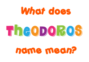 Meaning of Theodoros Name