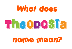 Meaning of Theodosia Name