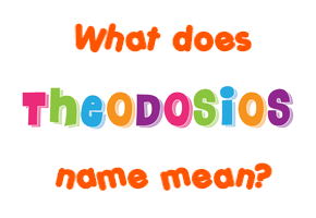 Meaning of Theodosios Name