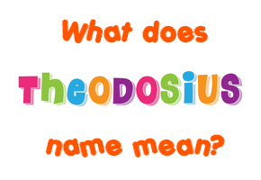 Meaning of Theodosius Name
