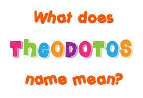 Meaning of Theodotos Name
