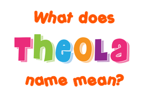 Meaning of Theola Name