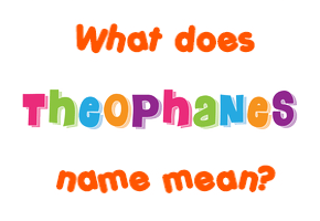 Meaning of Theophanes Name