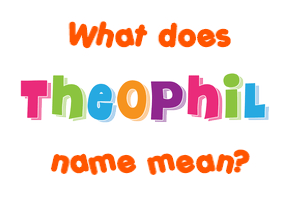 Meaning of Theophil Name