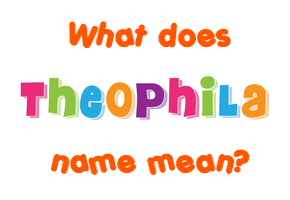 Meaning of Theophila Name