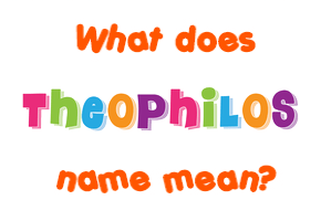 Meaning of Theophilos Name
