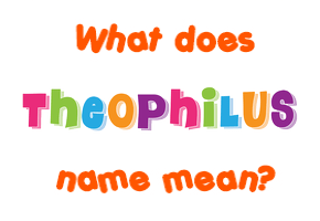 Meaning of Theophilus Name