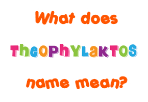Meaning of Theophylaktos Name