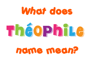 Meaning of Théophile Name