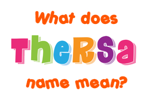 Meaning of Thersa Name