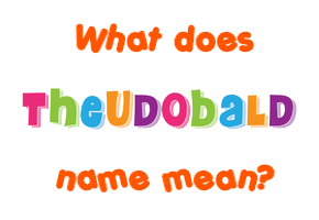 Meaning of Þeudobald Name