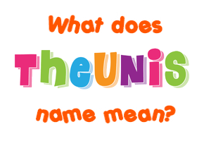 Meaning of Theunis Name