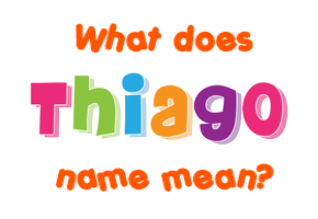 Meaning of Thiago Name