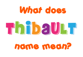 Meaning of Thibault Name