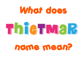 Meaning of Thietmar Name
