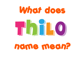 Meaning of Thilo Name