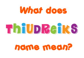 Meaning of Þiudreiks Name