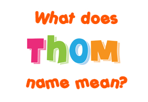 Meaning of Thom Name