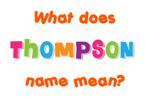 Meaning of Thompson Name