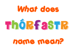 Meaning of Þórfastr Name
