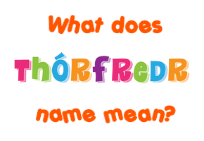 Meaning of Þórfreðr Name