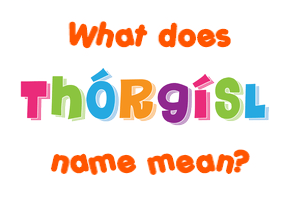 Meaning of Þórgísl Name