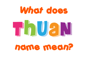 Meaning of Thuan Name