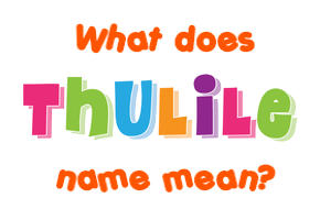 Meaning of Thulile Name