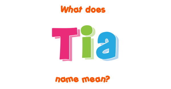 Tia Name Meaning Of Tia