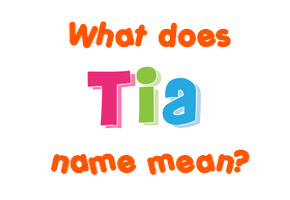 Meaning of Tia Name