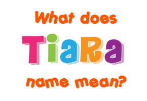 Meaning of Tiara Name