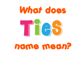 Meaning of Ties Name