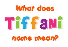 Meaning of Tiffani Name