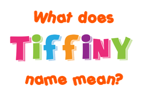 Meaning of Tiffiny Name