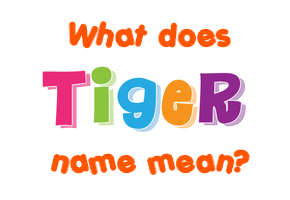 Meaning of Tiger Name