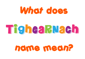 Meaning of Tighearnach Name