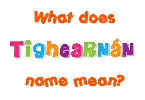 Meaning of Tighearnán Name