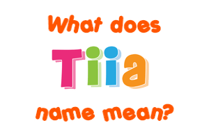 Meaning of Tiia Name