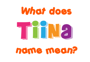 Meaning of Tiina Name