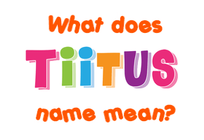 Meaning of Tiitus Name