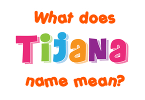 Meaning of Tijana Name