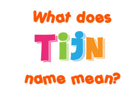 Meaning of Tijn Name