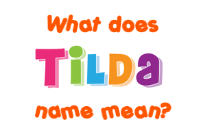 Meaning of Tilda Name