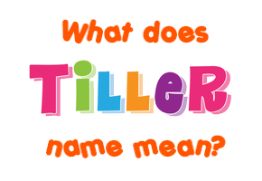 Meaning of Tiller Name