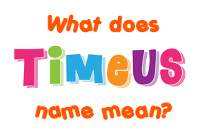 Meaning of Timeus Name