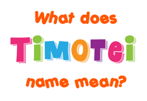 Meaning of Timotei Name