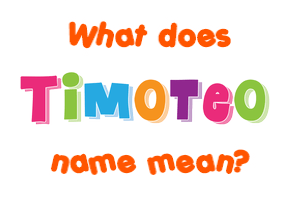 Meaning of Timoteo Name